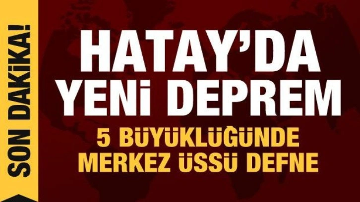 Hatay'da 5 büyüklüğünde deprem