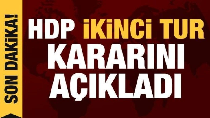 HDP seçimlerdeki ikinci tur kararını açıkladı