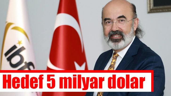 Hedef 5 milyar dolar