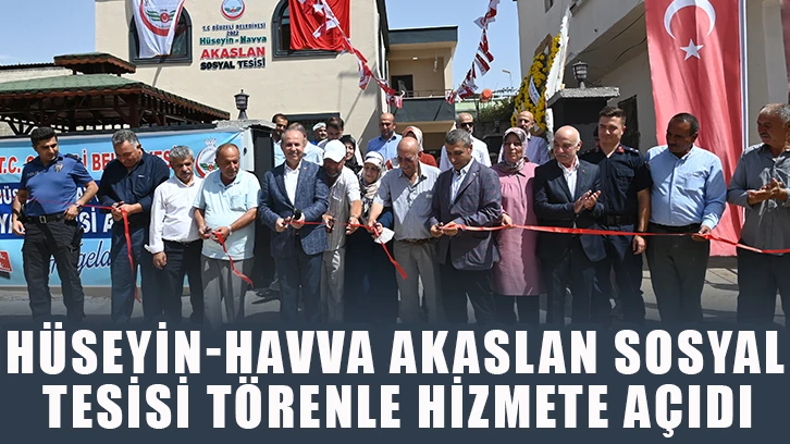 Hüseyin-Havva Akaslan Sosyal Tesisi törenle hizmete açıdı