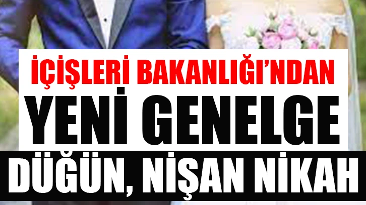 İçişleri Bakanlığı'ndan yeni düğün, nişan genelgesi