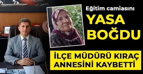 İlçe Müdürü Kıraç annesini kaybetti 