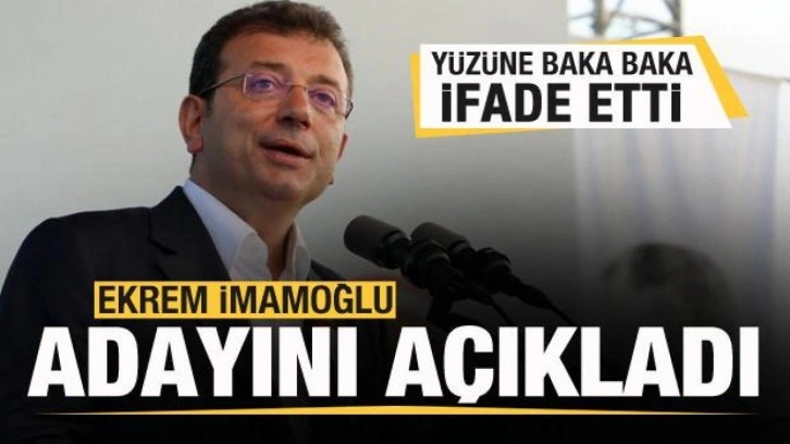 İmamoğlu cumhurbaşkanı adayını açıkladı! Yüzüne baka baka ifade etti