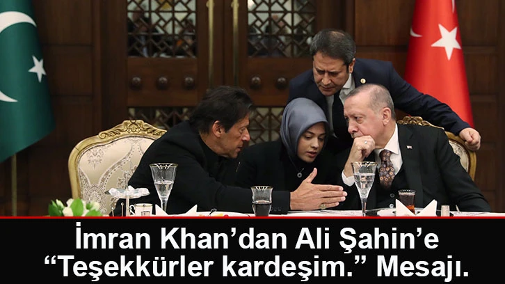 İmran Khan’dan Ali Şahin’e “Teşekkürler kardeşim.” Mesajı. 