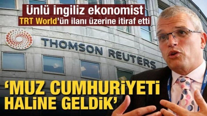 İngiliz ekonomist TRT World’ün ilanı üzerine itiraf etti! 'Muz cumhuriyeti haline geldik&