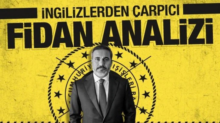 İngilizlerden çarpıcı Hakan Fidan analizi! Başarının sırrını açıkladılar