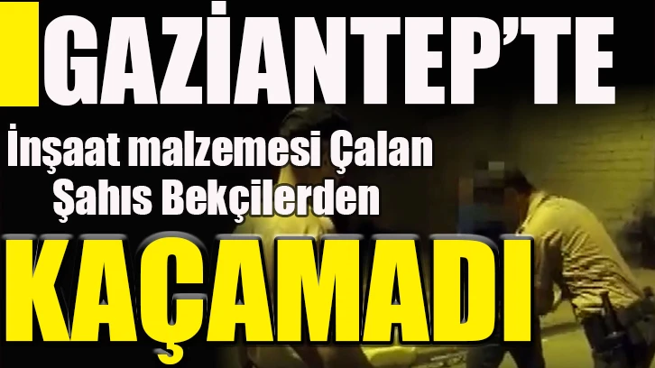 İnşaat malzemesi çalan şahıs bekçilerden kaçamadı