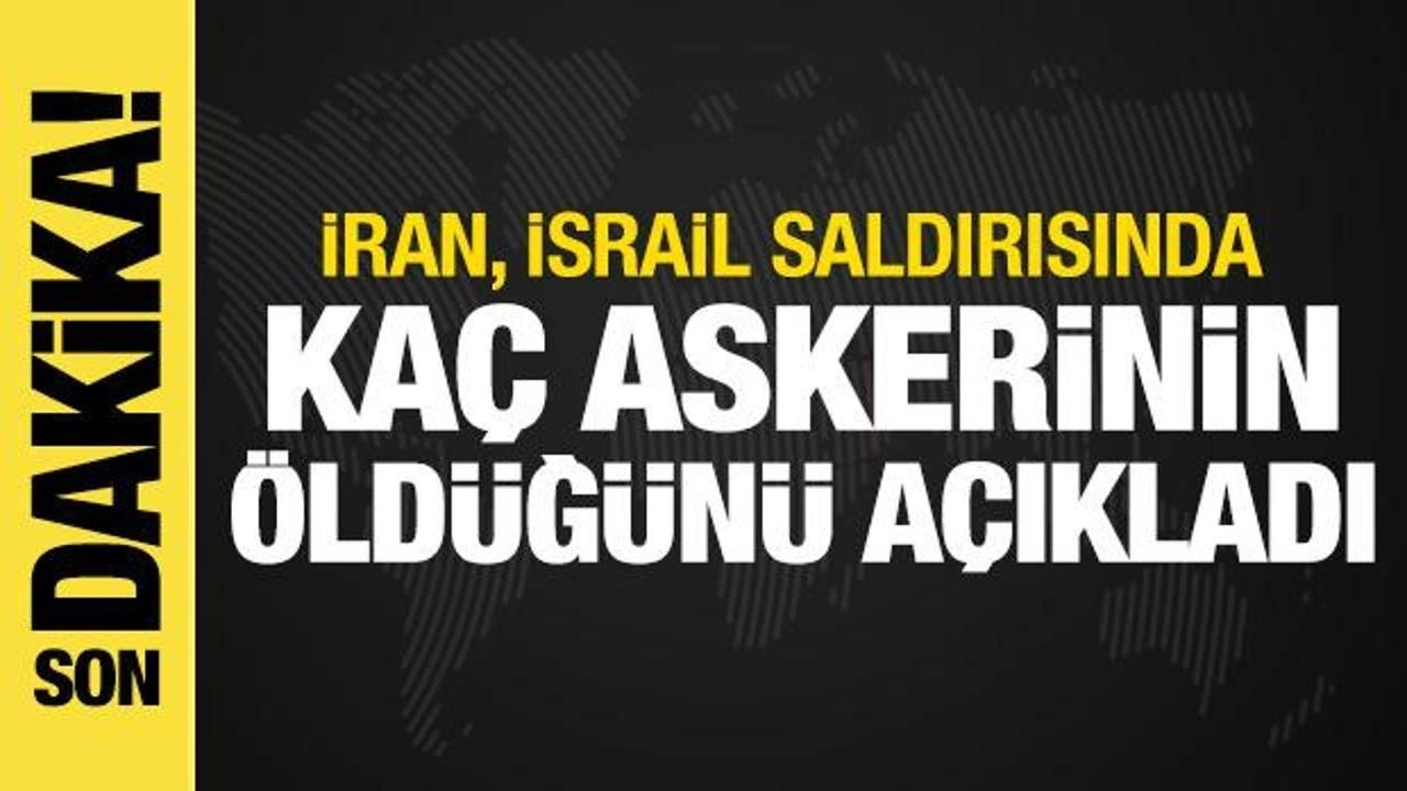 İran, İsrail saldırısında kaç askerinin öldüğünü açıkladı