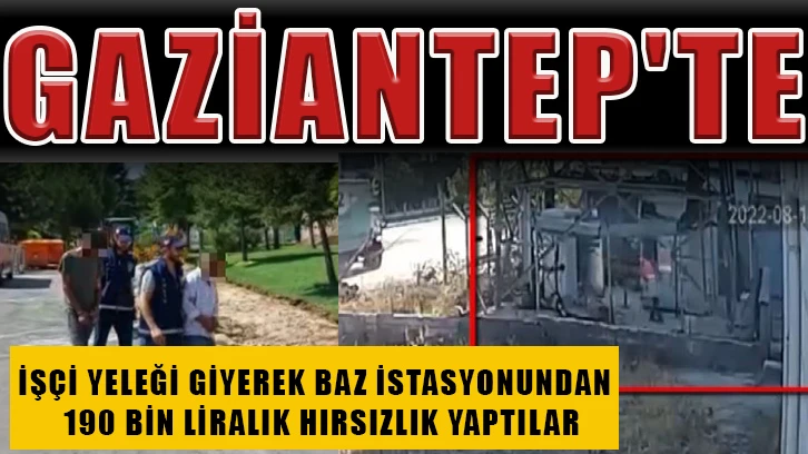 İşçi yeleği giyerek baz istasyonundan 190 bin liralık hırsızlık yaptılar