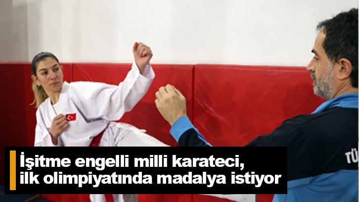 İşitme engelli milli karateci, ilk olimpiyatında madalya istiyor