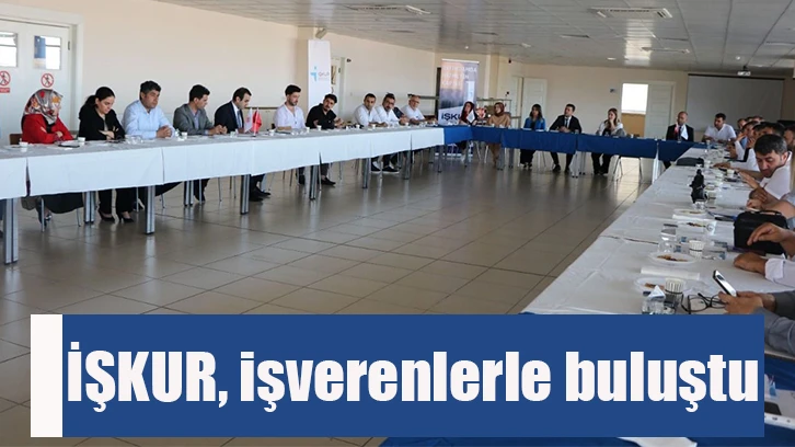 İŞKUR, işverenlerle buluştu