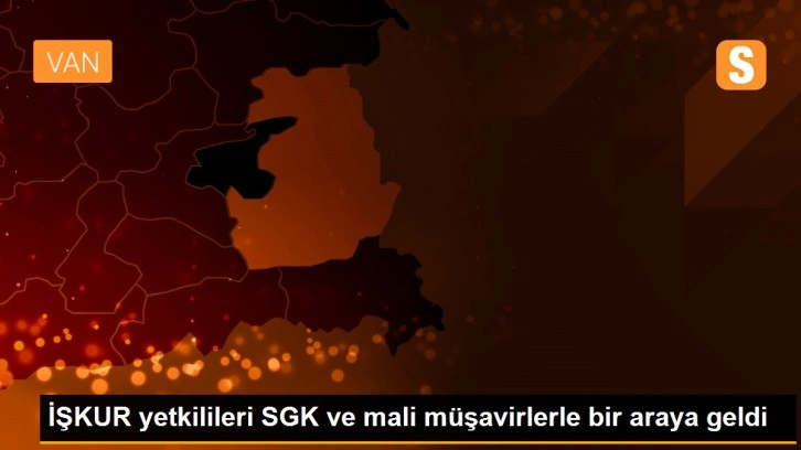 İŞKUR yetkilileri SGK ve mali müşavirlerle bir araya geldi