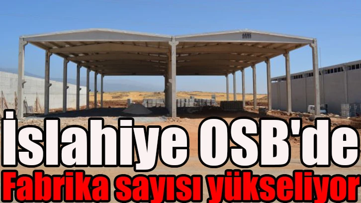 İslahiye OSB'de fabrika sayısı yükseliyor