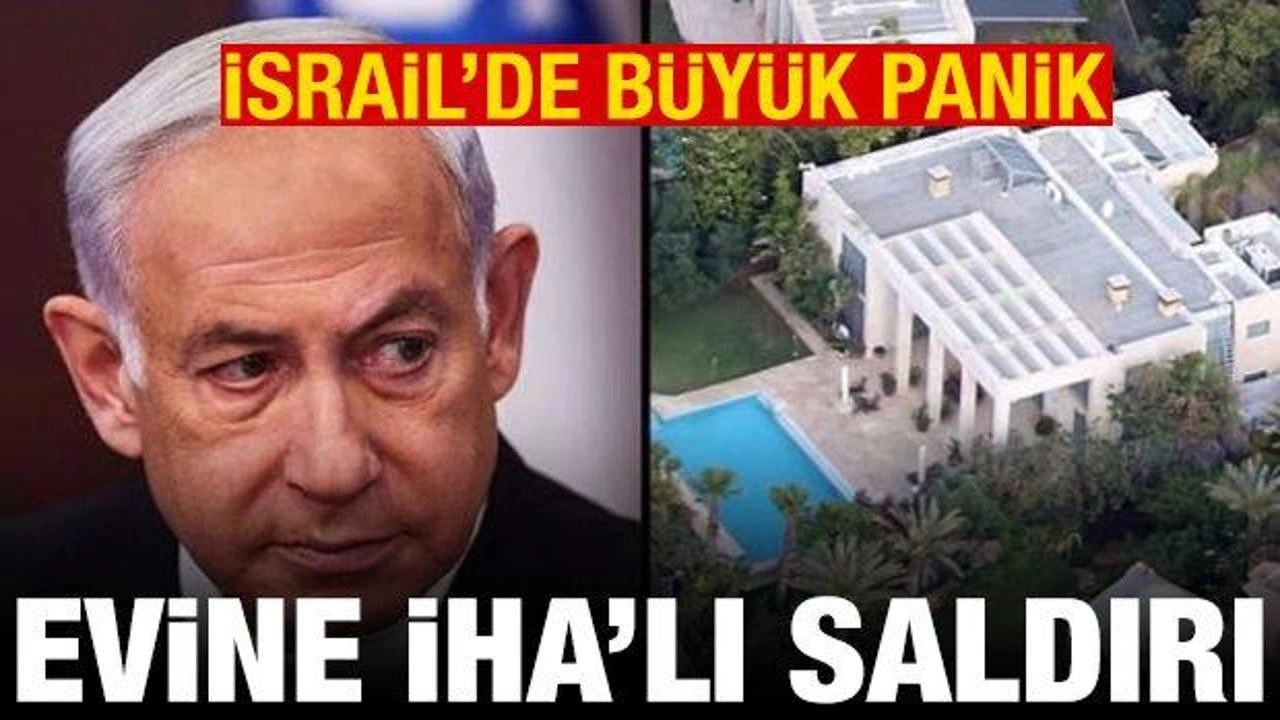 İsrail'de panik: Netanyahu'nun evine İHA'lı saldırı