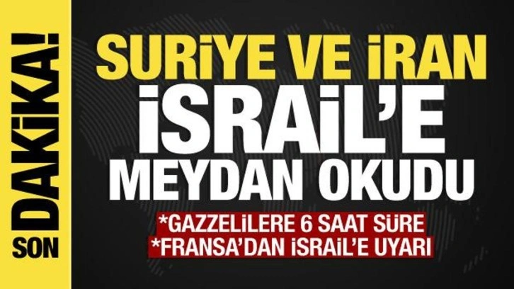 İsrail-Filistin savaşında son dakika: Fransa, Suriye ve İran'dan İsrail'e uyarı