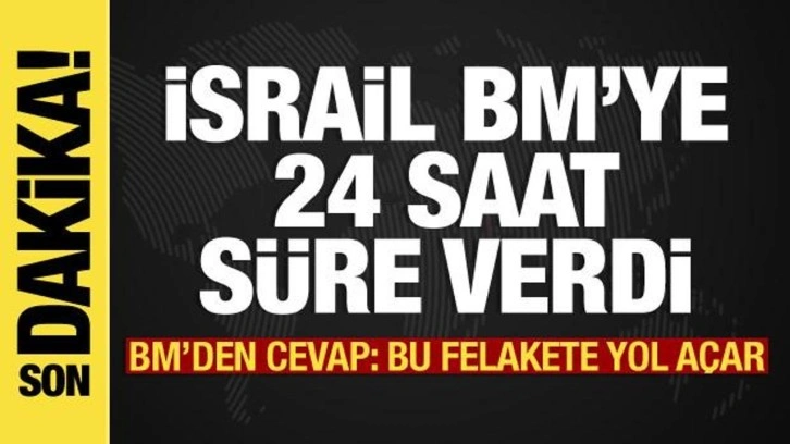 İsrail-Filistin savaşında son dakika: İsrail, BM'ye 24 saat süre verdi