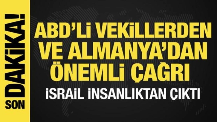 İsrail-Filistin savaşından son dakika: Almanya ve Amerikalı vekillerden kritik çağrı