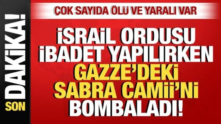 İsrail, Gazze'deki Sabra Camii'ni bombaladı! Çok sayıda ölü ve yaralı var