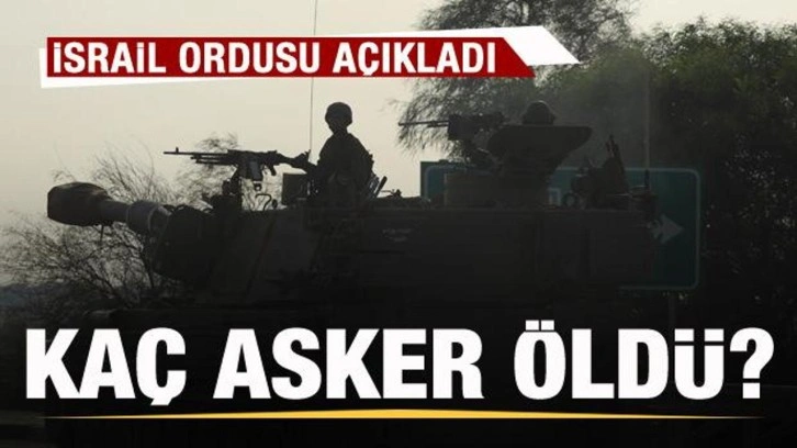 İsrail ordusu son rakamı açıkladı! Kaç asker öldü?