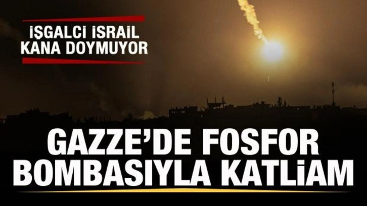 İsrail'den fosfor bombasıyla katliam!