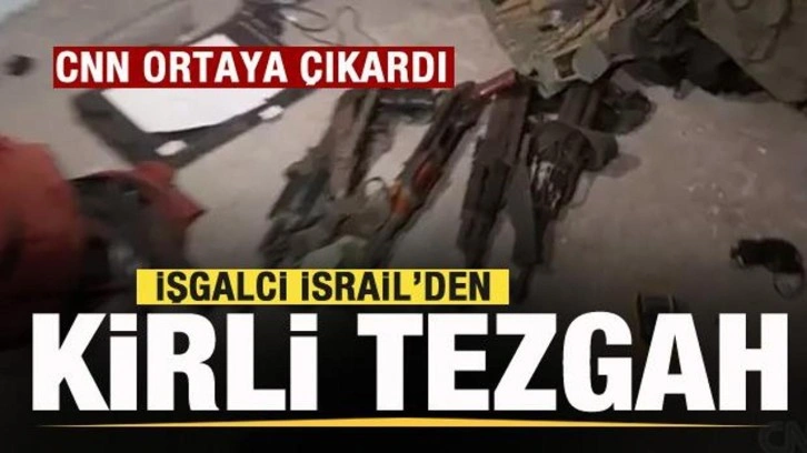 İsrail'den kirli tezgah! CNN ortaya çıkardı