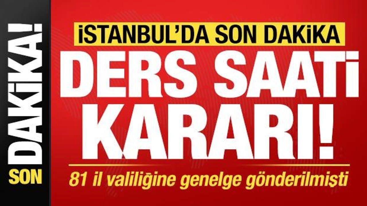 İstanbul'dan son dakika 'ders saati' kararı! MEB 81 il valiliğine genelge göndermişti