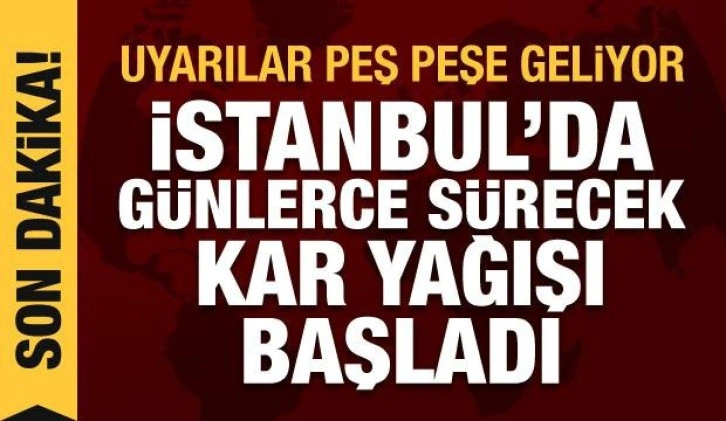 İstanbul'da günlerce sürecek kar yağışı başladı, uyarılar peş peşe geldi