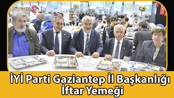 İYİ Parti Gaziantep İl Başkanlığı İftar Yemeği