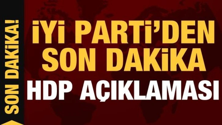 İYİ Parti'den son dakika HDP açıklaması!