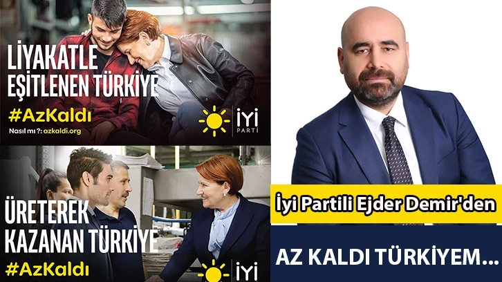 İyi Partili Ejder Demir'den önemli mesaj... AZ KALDI TÜRKİYEM...