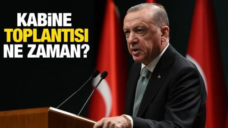 Kabine Toplantısı ne zaman ve hangi gün düzenlenecek?