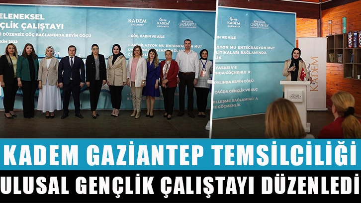 KADEM Gaziantep Temsilciliği Ulusal Gençlik Çalıştayı Düzenledi