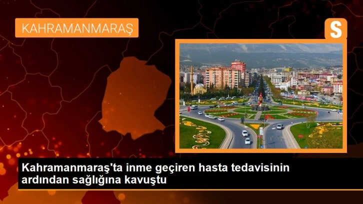 Kahramanmaraş'ta inme geçiren hasta tedavisinin ardından sağlığına kavuştu