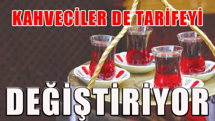 Kahveciler de tarifeyi değiştiriyor