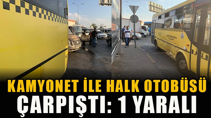 Kamyonet ile halk otobüsü çarpıştı: 1 yaralı