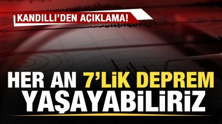 Kandilli'den açıklama: Her an 7’lik deprem yaşayabiliriz