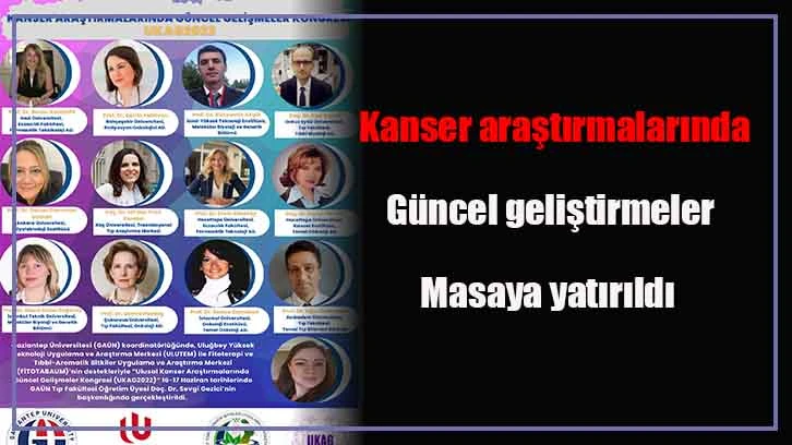 Kanser araştırmalarında güncel geliştirmeler masaya yatırıldı