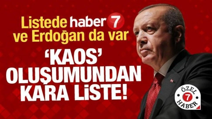 ‘Kaos’ oluşumundan Türkçe ve İngilizce ‘kara liste’! Listede Haber7 ve Erdoğan da var