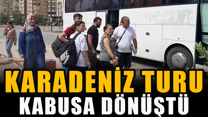 Karadeniz turu kabusa dönüştü