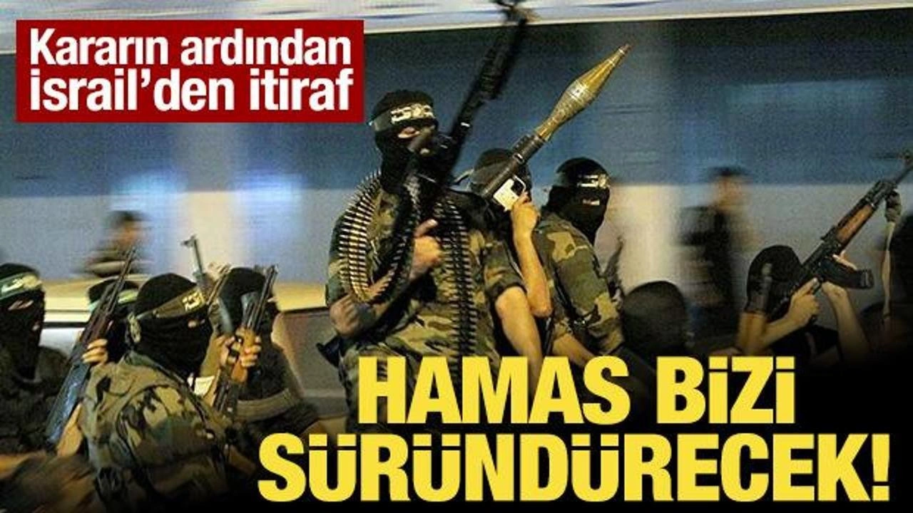 Kararın ardından İsrail'den itiraf: Hamas bizi süründürecek!