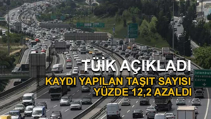 Kaydı yapılan taşıt sayısı yüzde 12,2 azaldı