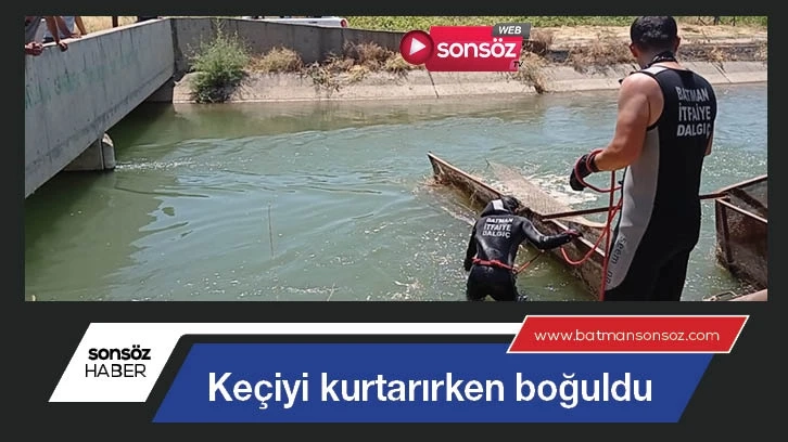 Keçiyi kurtarırken boğuldu