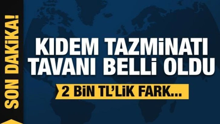 Kıdem Tazminatı tavanı açıklandı: 2 bin TL yükseldi