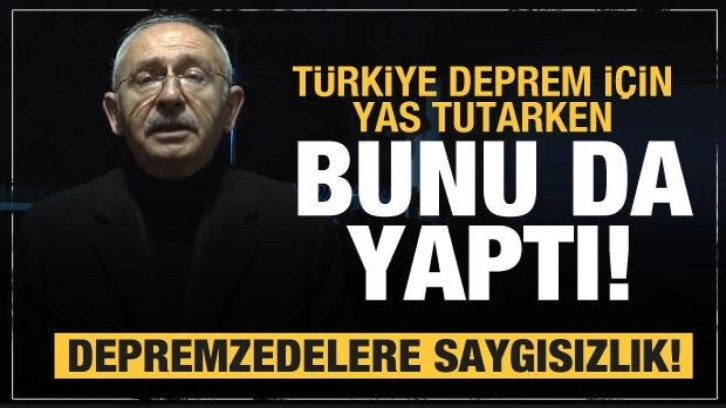 Kılıçdaroğlu bunu da yaptı! Depremzedelere büyük saygısızlık ve provokasyon