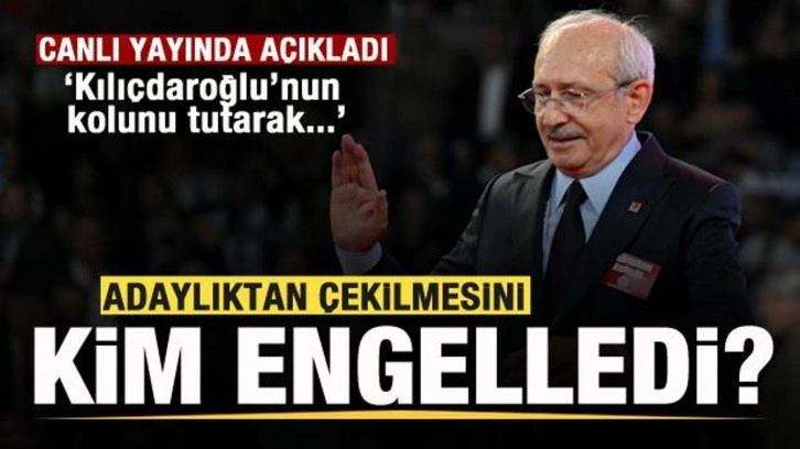 Kılıçdaroğlu’nun çekilmesini kim engelledi? Canlı yayında açıkladı