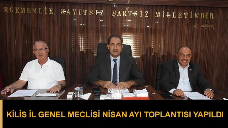 Kilis İl Genel Meclisi Nisan ayı toplantısı yapıldı