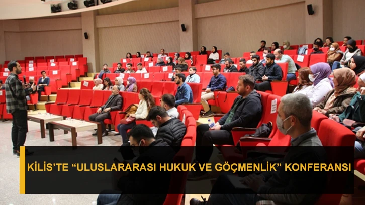 Kilis’te “Uluslararası Hukuk ve Göçmenlik” konferansı