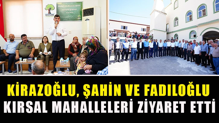 Kirazoğlu, Şahin ve Fadıloğlu kırsal mahalleleri ziyaret etti