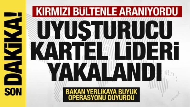 Kırmızı bültenle aranan uyuşturucu kartel lideri yakalandı!