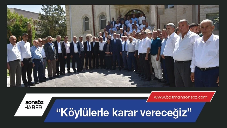 “Köylülerle karar vereceğiz”